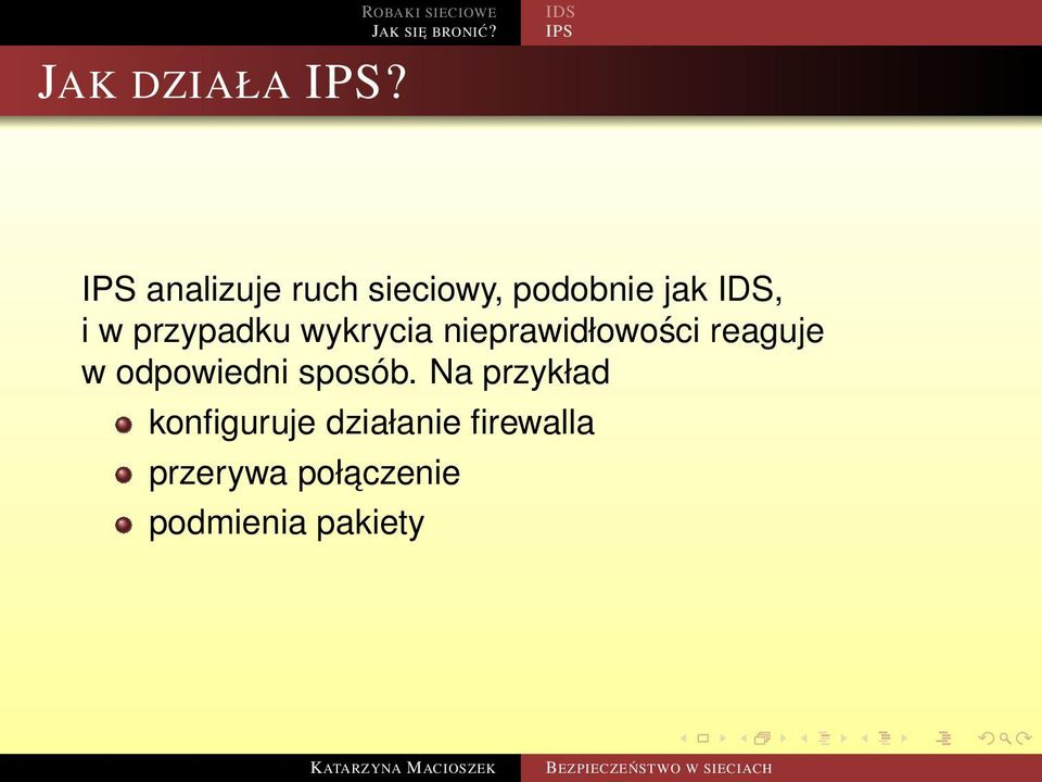 podobnie jak IDS, i w przypadku wykrycia nieprawidłowości