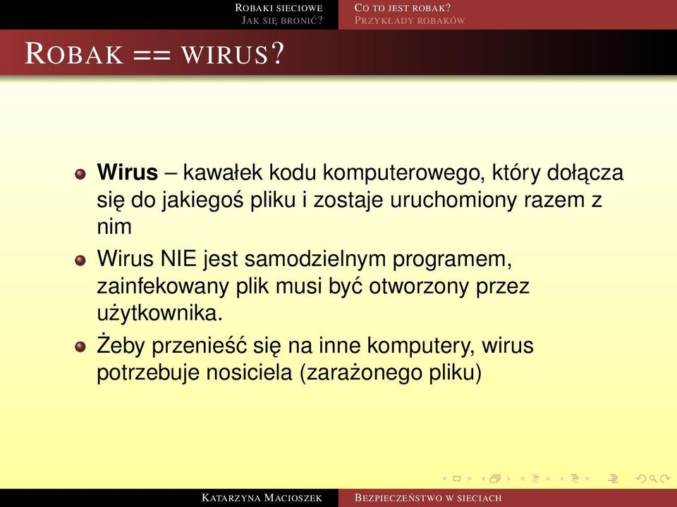 pliku i zostaje uruchomiony razem z nim Wirus NIE jest samodzielnym programem,