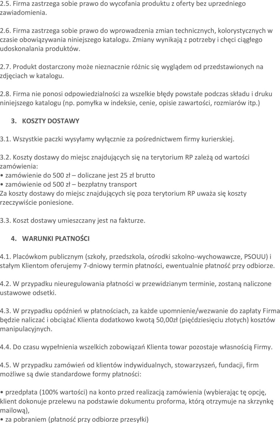 Produkt dostarczony może nieznacznie różnic się wyglądem od przedstawionych na zdjęciach w katalogu. 2.8.