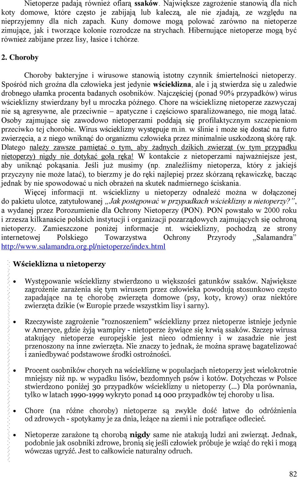 Choroby Choroby bakteryjne i wirusowe stanowią istotny czynnik śmiertelności nietoperzy.