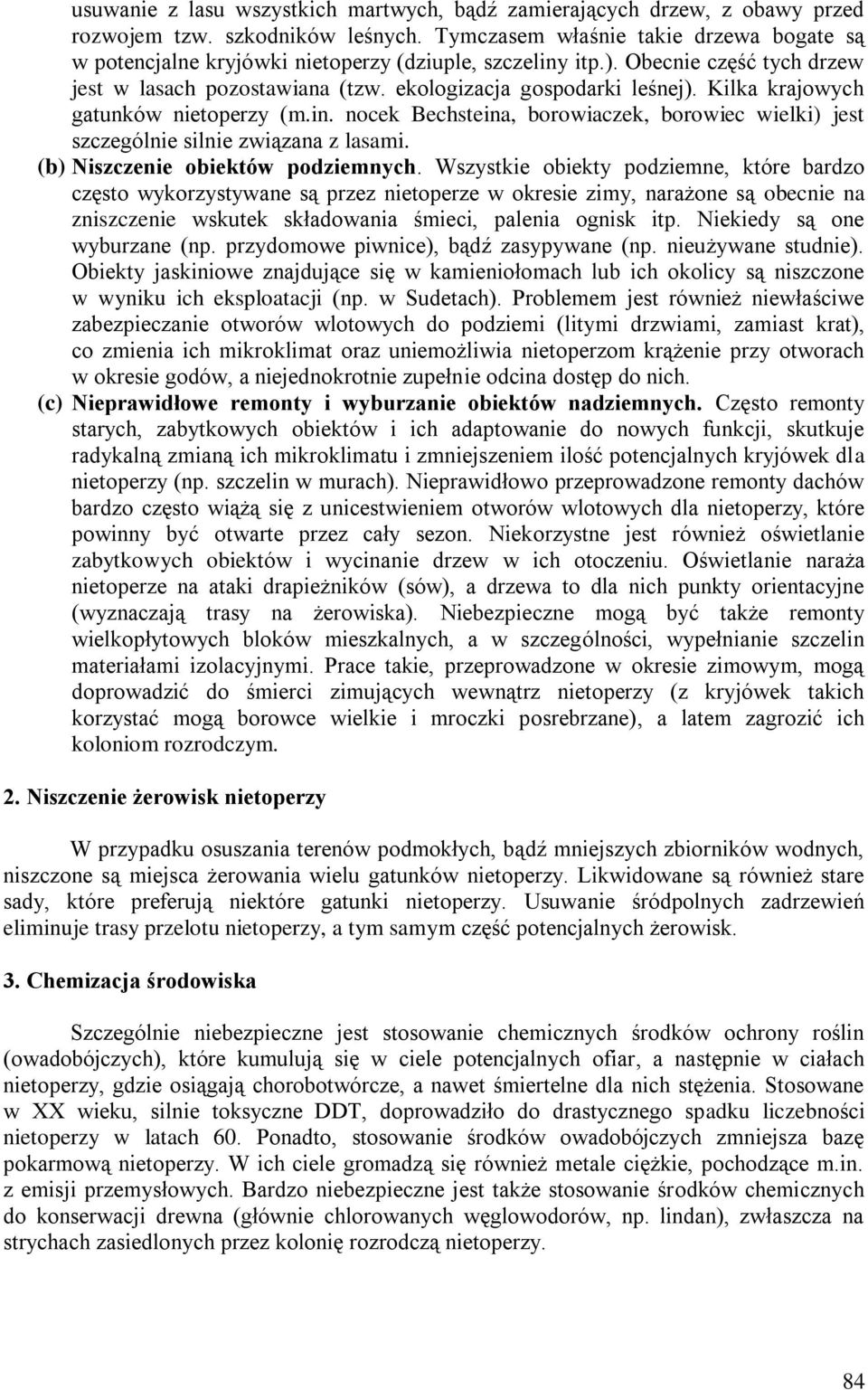 Kilka krajowych gatunków nietoperzy (m.in. nocek Bechsteina, borowiaczek, borowiec wielki) jest szczególnie silnie związana z lasami. (b) Niszczenie obiektów podziemnych.
