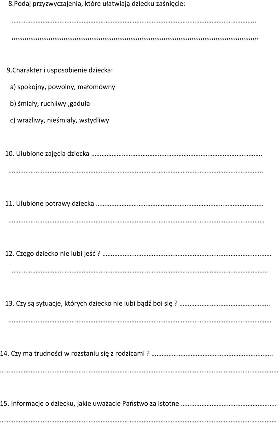 Charakter i usposobienie dziecka: a) spokojny, powolny, małomówny b) śmiały, ruchliwy,gaduła c) wrażliwy, nieśmiały, wstydliwy 10.