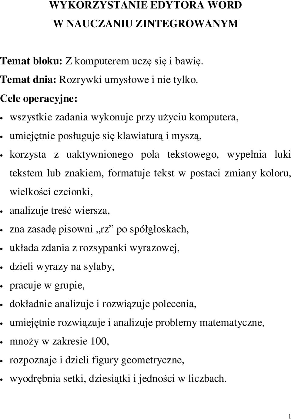 znakiem, formatuje tekst w postaci zmiany koloru, wielkości czcionki, analizuje treść wiersza, zna zasadę pisowni rz po spółgłoskach, układa zdania z rozsypanki wyrazowej, dzieli wyrazy