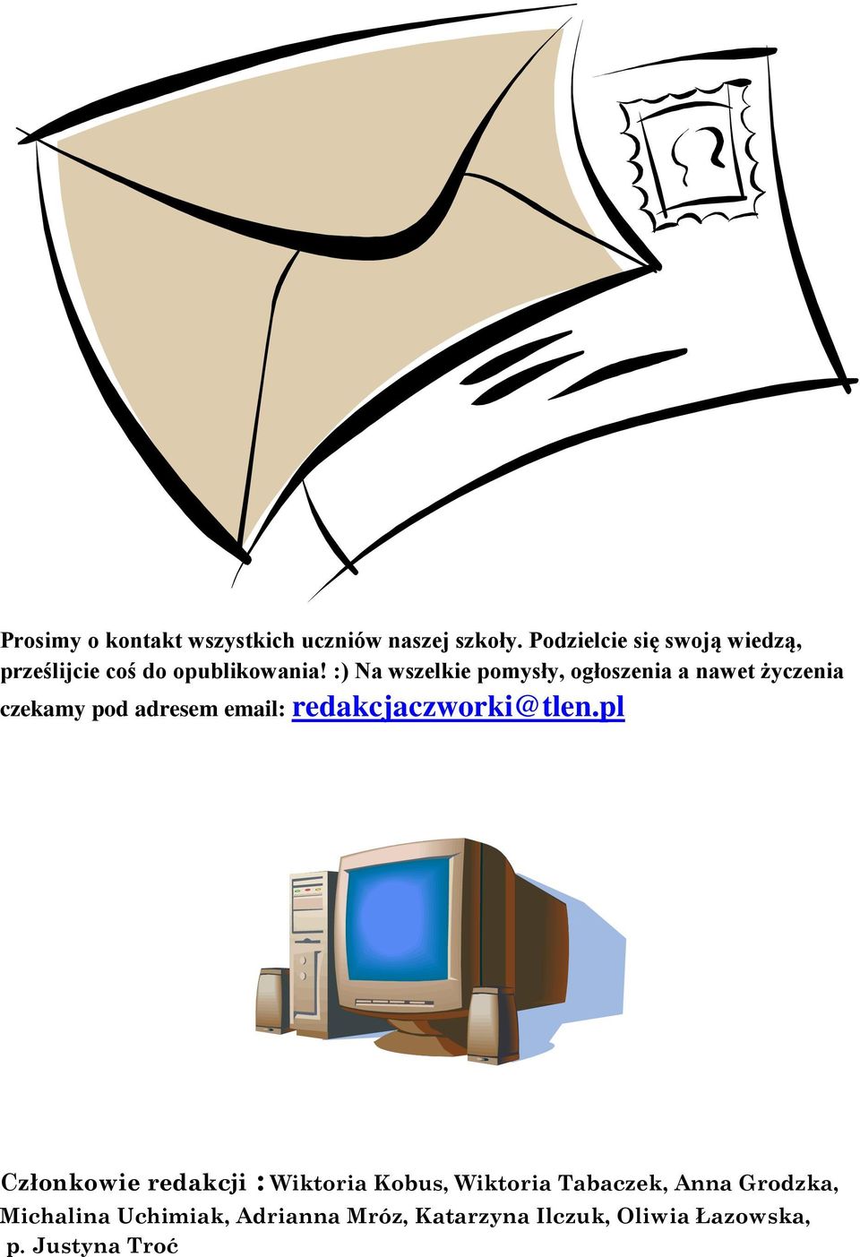 :) Na wszelkie pomysły, ogłoszenia a nawet życzenia czekamy pod adresem email: