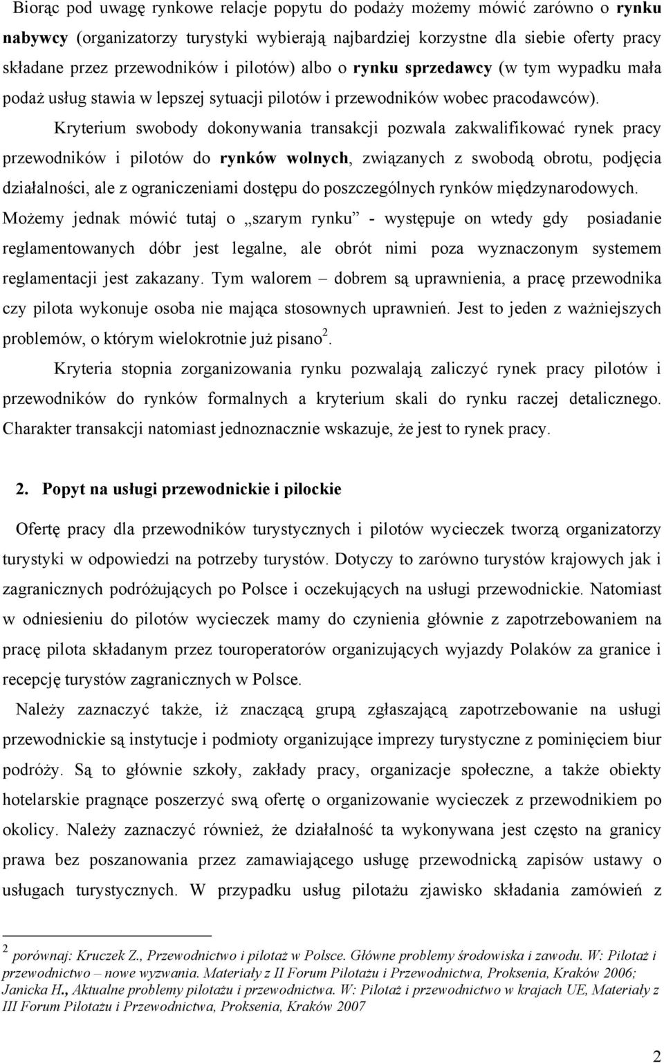 Kryterium swobody dokonywania transakcji pozwala zakwalifikować rynek pracy przewodników i pilotów do rynków wolnych, związanych z swobodą obrotu, podjęcia działalności, ale z ograniczeniami dostępu