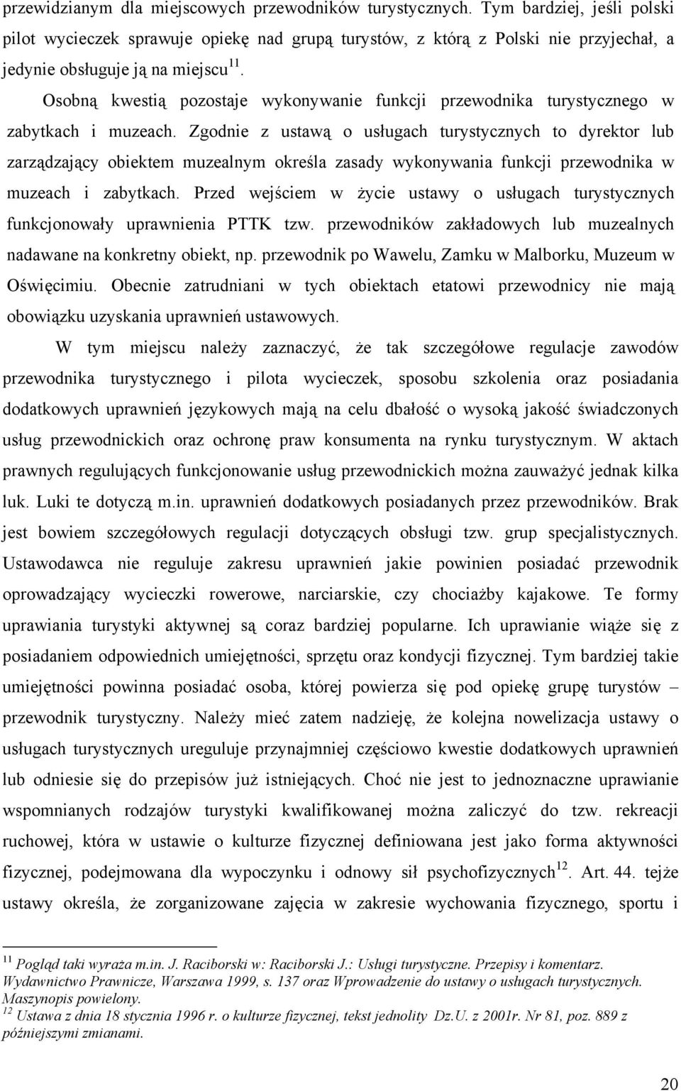 Osobną kwestią pozostaje wykonywanie funkcji przewodnika turystycznego w zabytkach i muzeach.