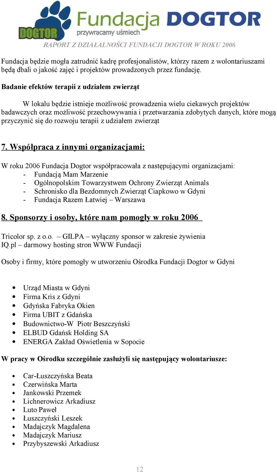 mogą przyczynić się do rozwoju terapii z udziałem zwierząt 7.