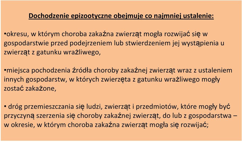 ustaleniem innych gospodarstw, w których zwierzęta z gatunku wrażliwego mogły zostać zakażone, dróg przemieszczania się ludzi, zwierząt i