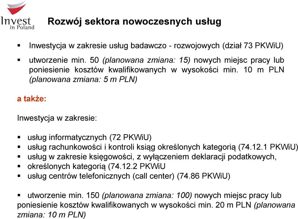 10 m PLN (planowana zmiana: 5 m PLN) a także: Inwestycja w zakresie: usług informatycznych (72 PKWiU) usług rachunkowości i kontroli ksiąg określonych kategorią (74.12.