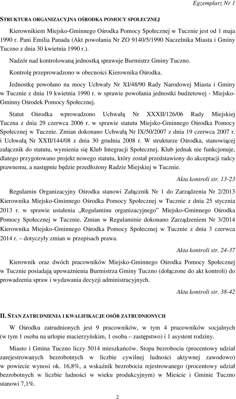 Kontrolę przeprowadzono w obecności Kierownika Ośrodka. Jednostkę powołano na mocy Uchwały Nr XI/48/90 Rady Narodowej Miasta i Gminy w Tucznie z dnia 19 kwietnia 1990 r.