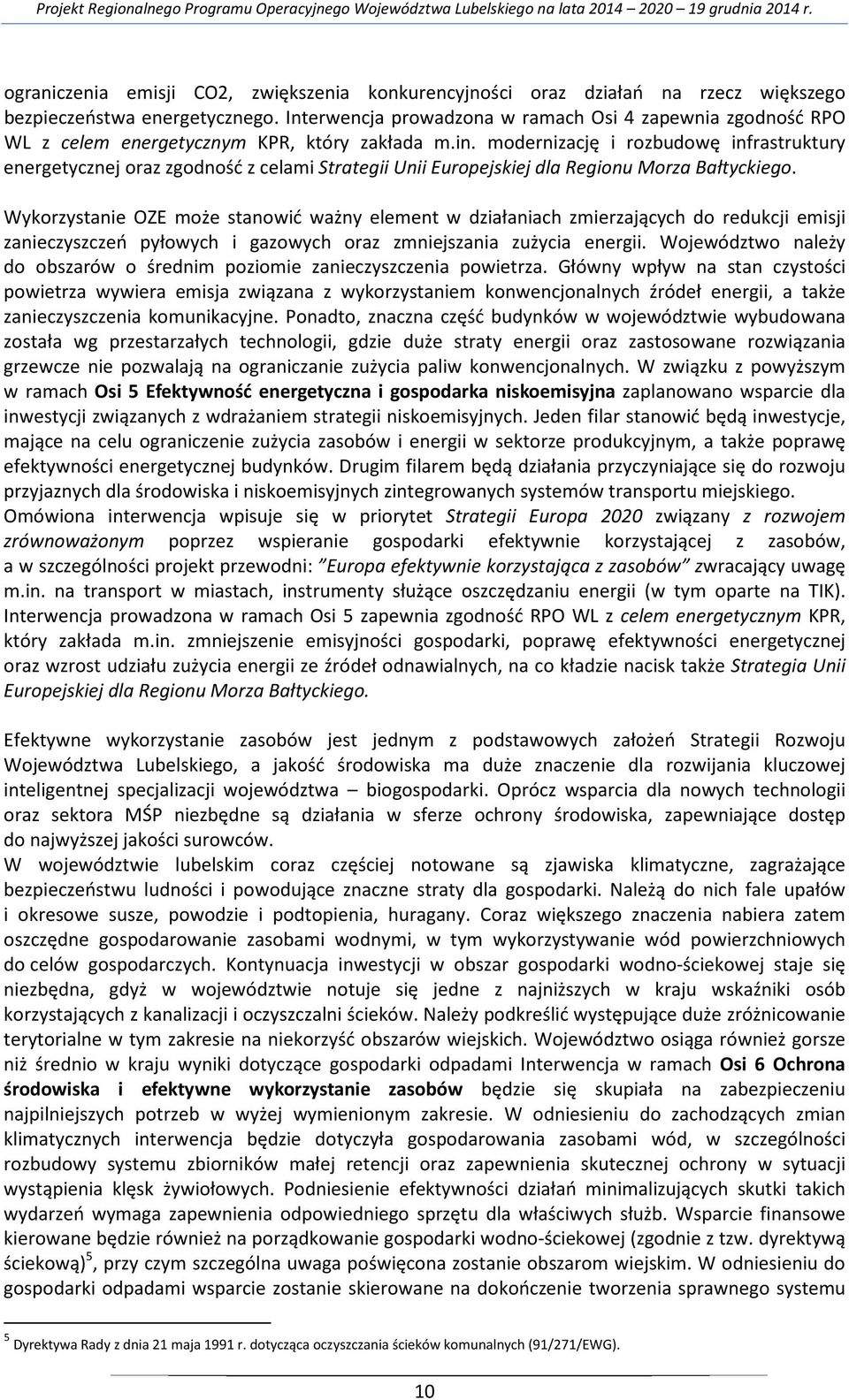 modernizację i rozbudowę infrastruktury energetycznej oraz zgodność z celami Strategii Unii Europejskiej dla Regionu Morza Bałtyckiego.