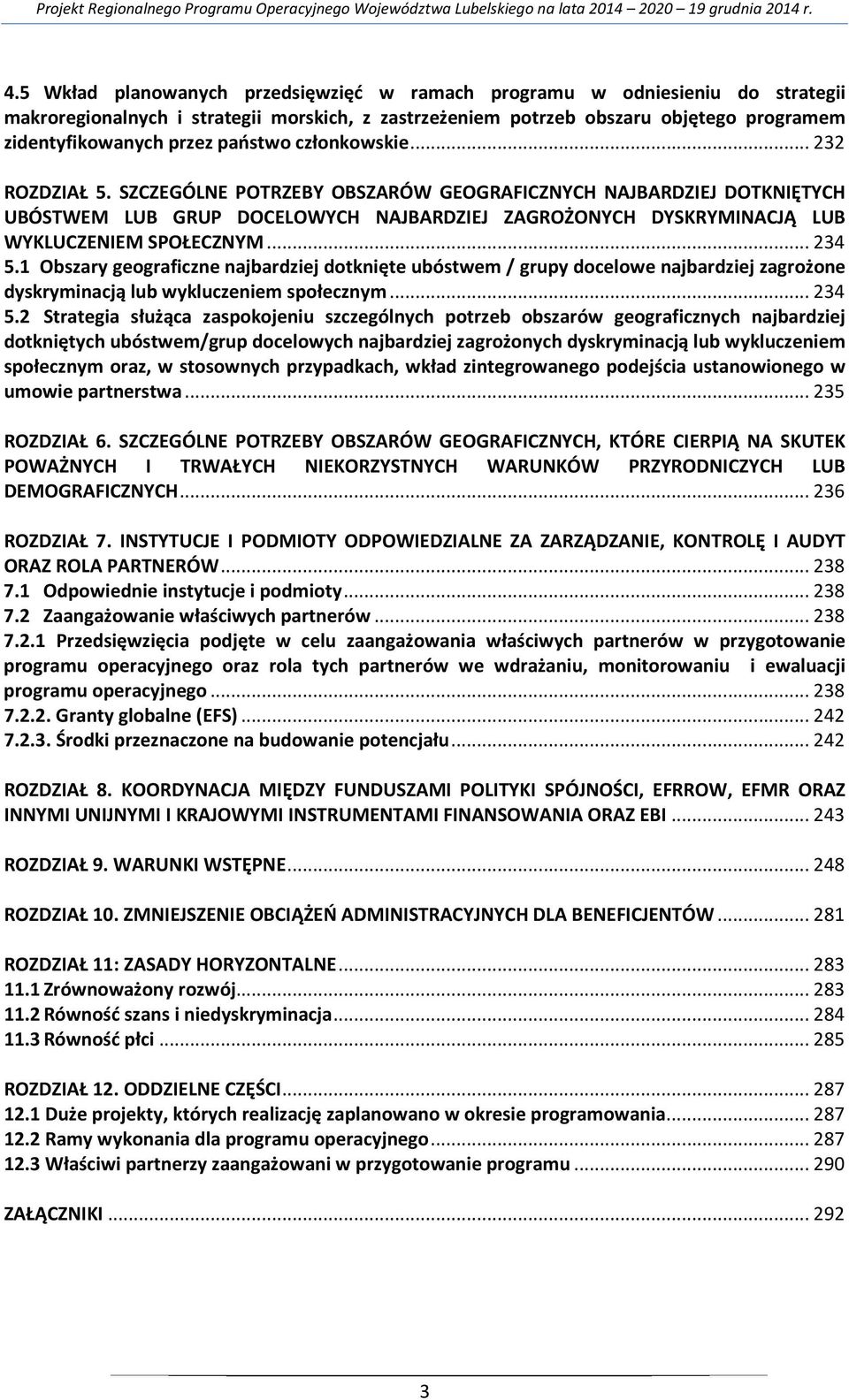 SZCZEGÓLNE POTRZEBY OBSZARÓW GEOGRAFICZNYCH NAJBARDZIEJ DOTKNIĘTYCH UBÓSTWEM LUB GRUP DOCELOWYCH NAJBARDZIEJ ZAGROŻONYCH DYSKRYMINACJĄ LUB WYKLUCZENIEM SPOŁECZNYM... 234 5.