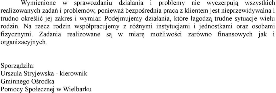 Na rzecz rodzin współpracujemy z różnymi instytucjami i jednostkami oraz osobami fizycznymi.