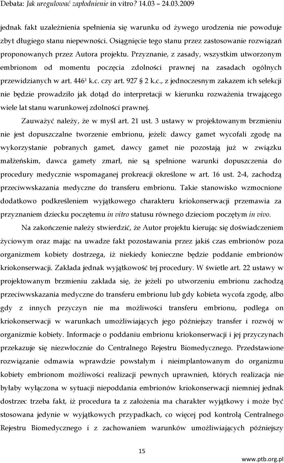Przyznanie, z zasady, wszystkim utworzonym embrionom od momentu pocz