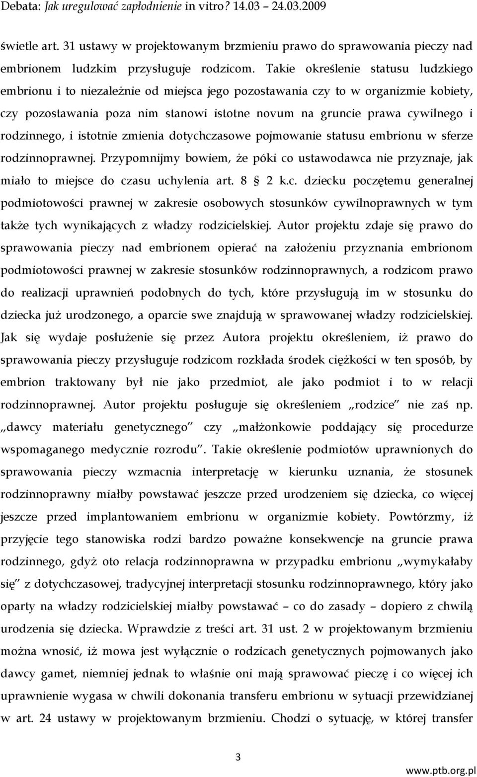 rodzinnego, i istotnie zmienia dotychczasowe pojmowanie statusu embrionu w sferze rodzinnoprawnej.