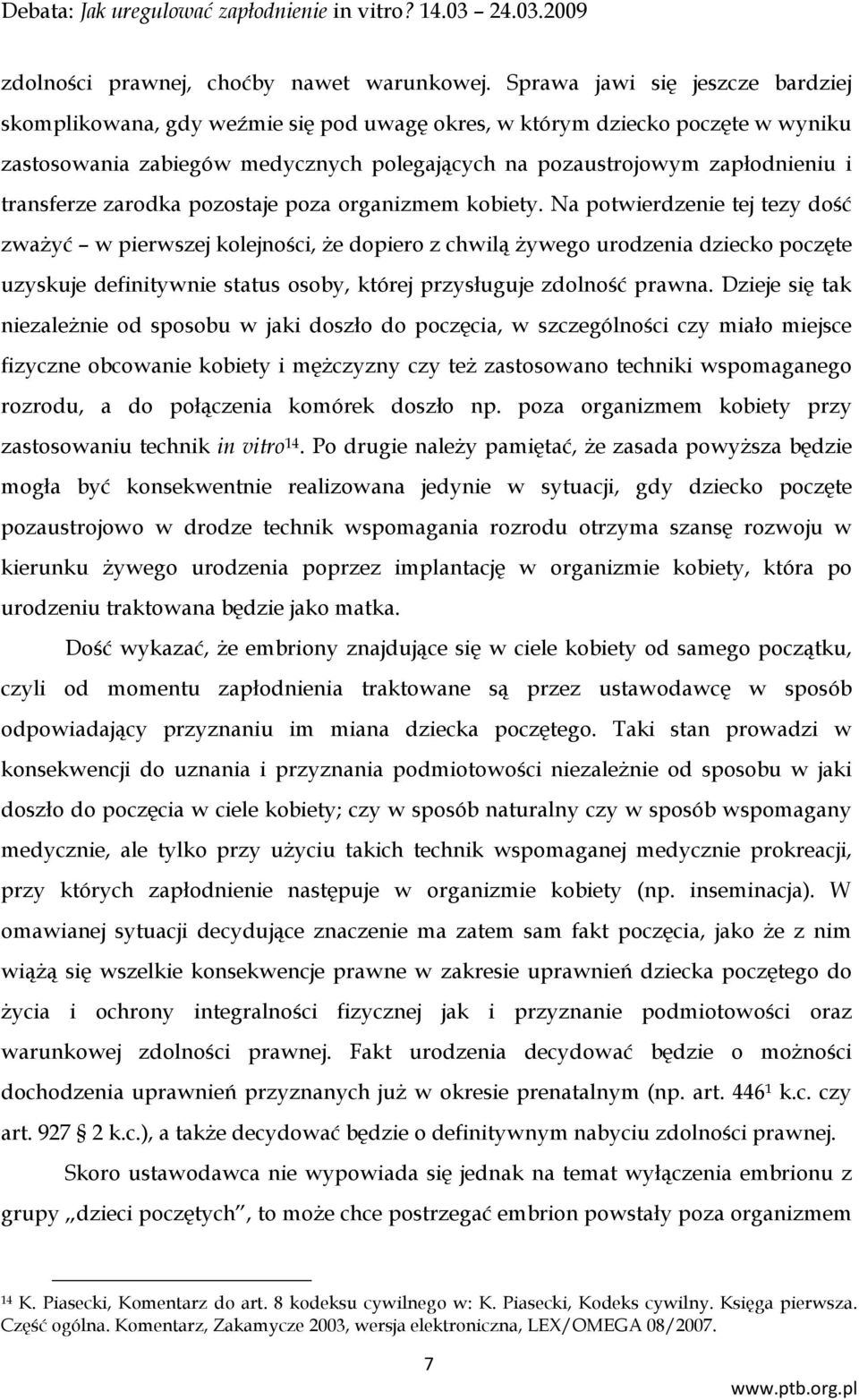 transferze zarodka pozostaje poza organizmem kobiety.