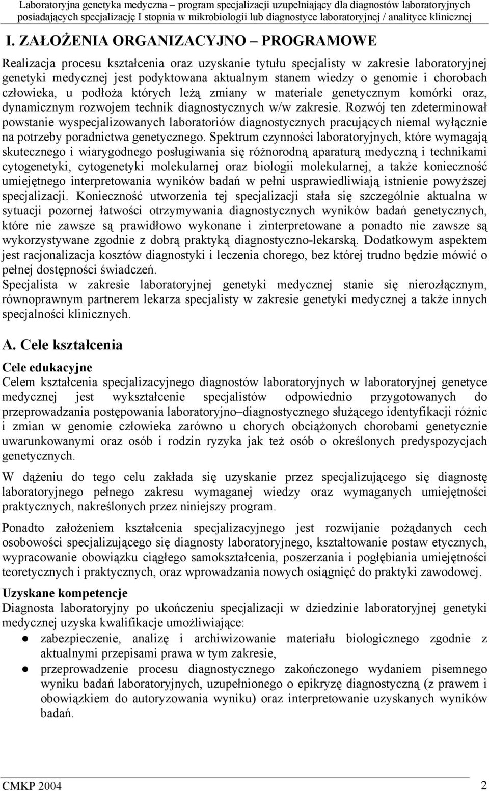 Rozwój ten zdeterminował powstanie wyspecjalizowanych laboratoriów diagnostycznych pracujących niemal wyłącznie na potrzeby poradnictwa genetycznego.