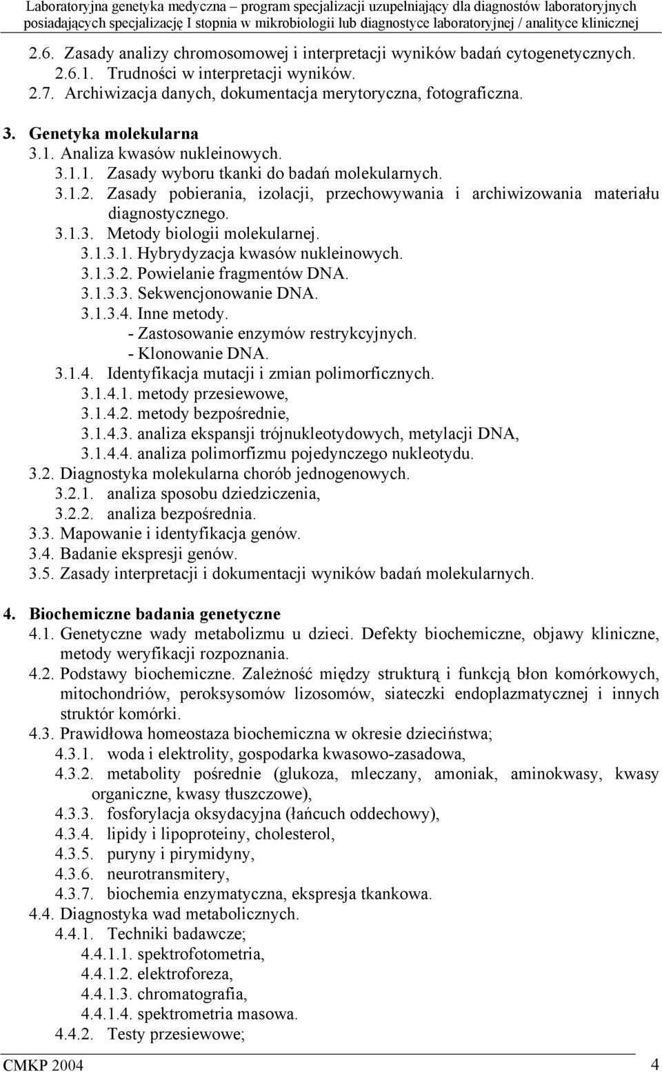 Zasady pobierania, izolacji, przechowywania i archiwizowania materiału diagnostycznego. 3.1.3. Metody biologii molekularnej. 3.1.3.1. Hybrydyzacja kwasów nukleinowych. 3.1.3.2.