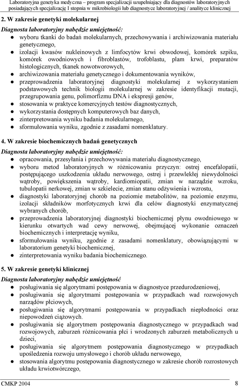 genetycznego i dokumentowania wyników, przeprowadzenia laboratoryjnej diagnostyki molekularnej z wykorzystaniem podstawowych technik biologii molekularnej w zakresie identyfikacji mutacji,