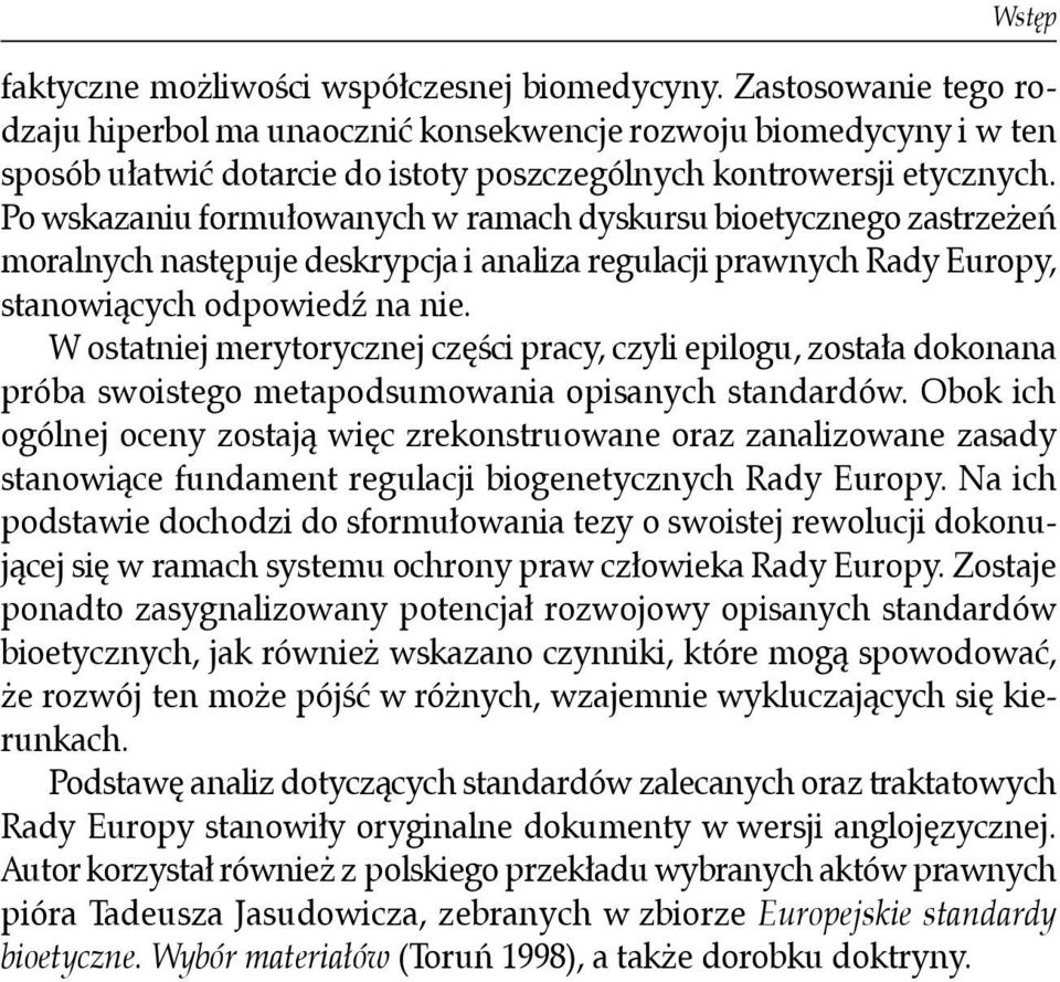 Po wskazaniu formułowanych w ramach dyskursu bioetycznego zastrzeżeń moralnych następuje deskrypcja i analiza regulacji prawnych Rady Europy, stanowiących odpowiedź na nie.