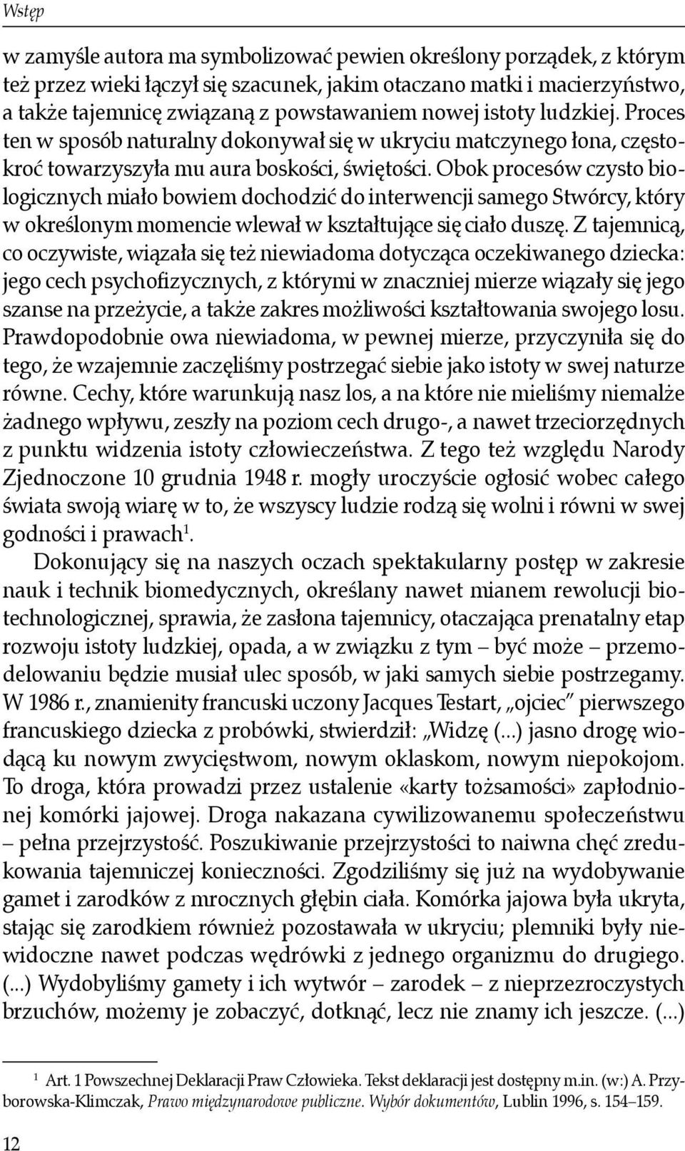 Obok procesów czysto biologicznych miało bowiem dochodzić do interwencji samego Stwórcy, który w określonym momencie wlewał w kształtujące się ciało duszę.