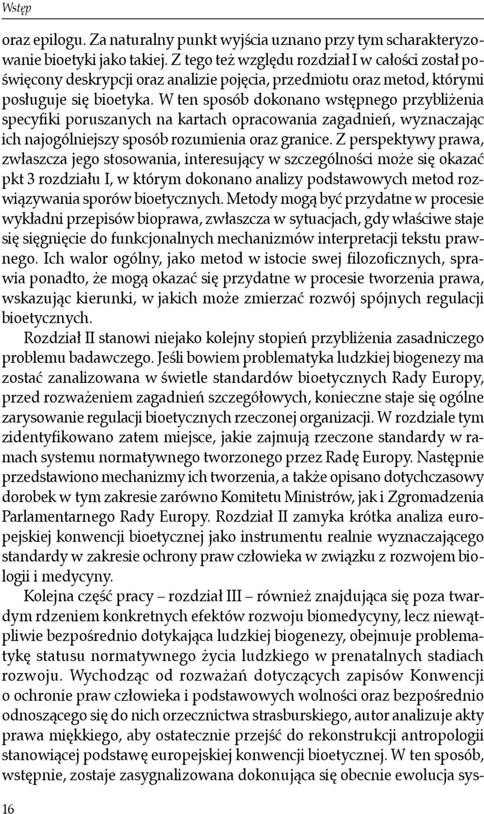 W ten sposób dokonano wstępnego przybliżenia specyfiki poruszanych na kartach opracowania zagadnień, wyznaczając ich najogólniejszy sposób rozumienia oraz granice.