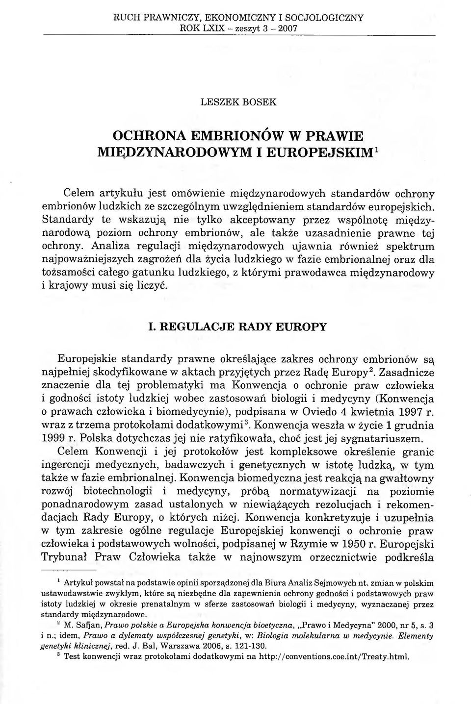 Standardy te wskazują nie tylko akceptowany przez wspólnotę międzynarodową poziom ochrony embrionów, ale także uzasadnienie prawne tej ochrony.