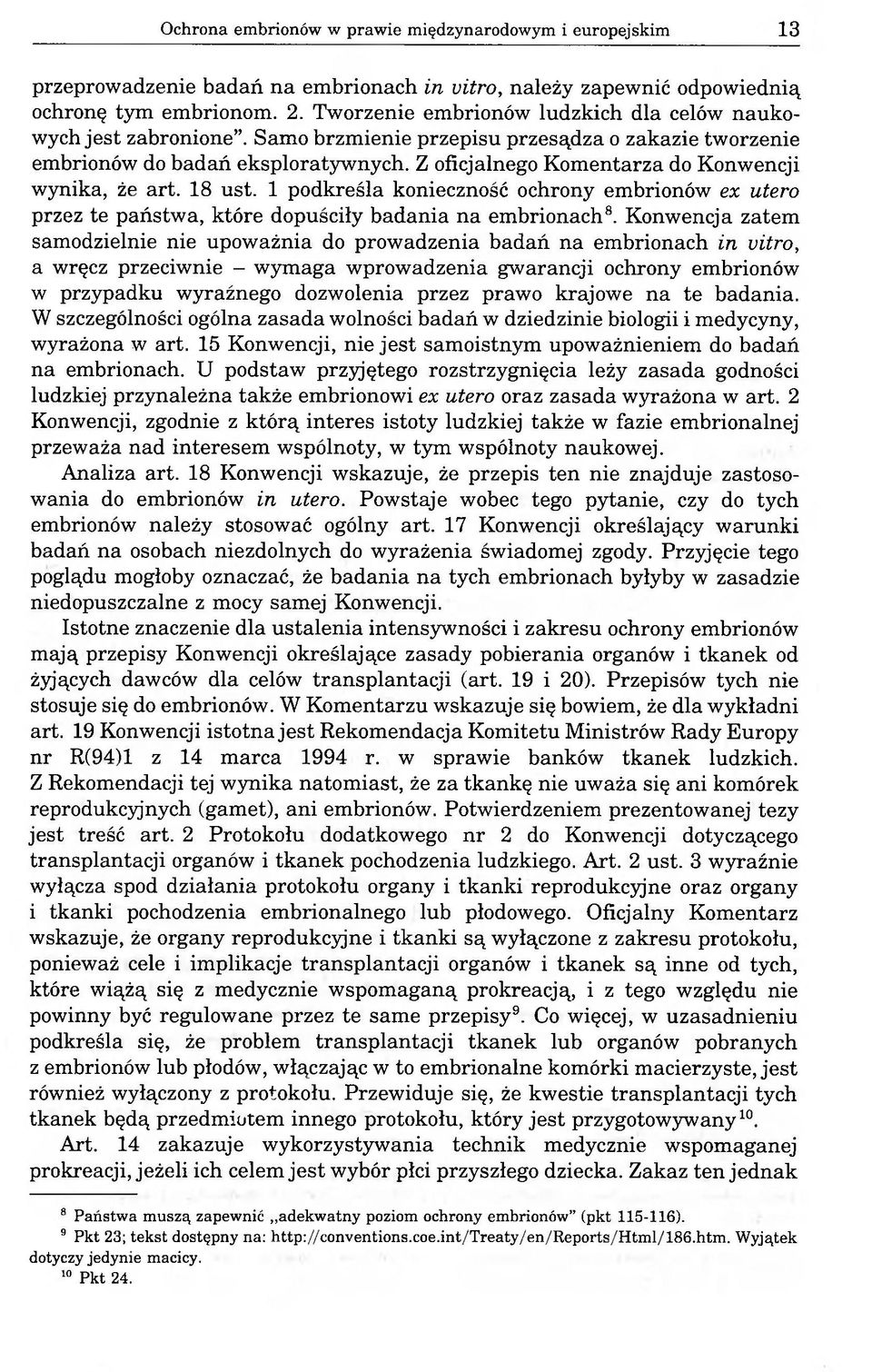 Z oficjalnego Komentarza do Konwencji wynika, że art. 18 ust. 1 podkreśla konieczność ochrony embrionów ex utero przez te państwa, które dopuściły badania na embrionach8.