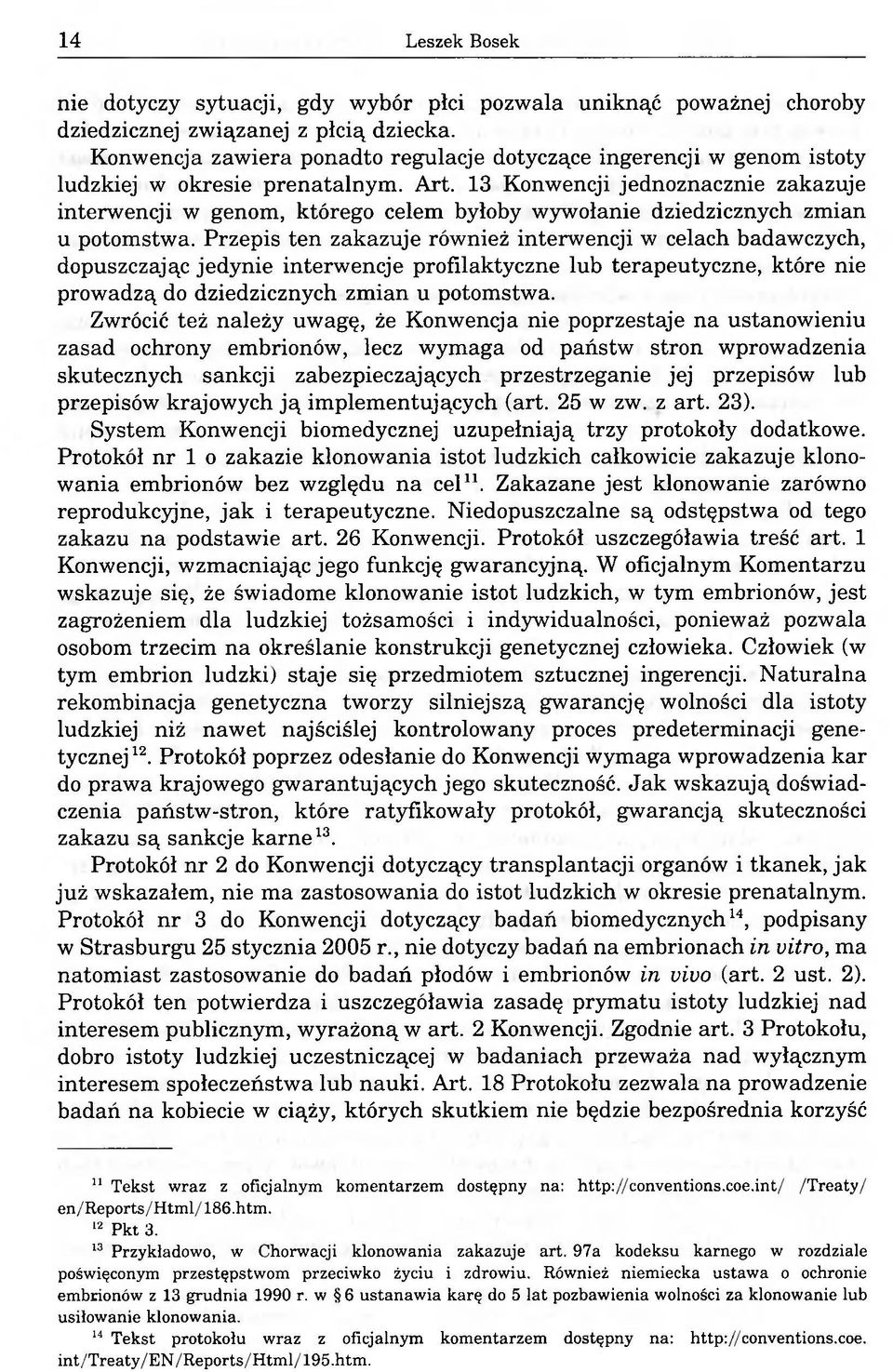 13 Konwencji jednoznacznie zakazuje interwencji w genom, którego celem byłoby wywołanie dziedzicznych zmian u potomstwa.
