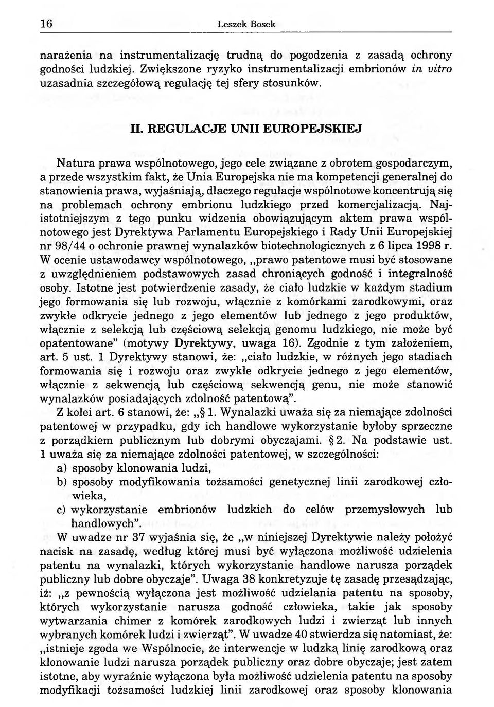 REGULACJE UNII EUROPEJSKIEJ Natura prawa wspólnotowego, jego cele związane z obrotem gospodarczym, a przede wszystkim fakt, że Unia Europejska nie ma kompetencji generalnej do stanowienia prawa,