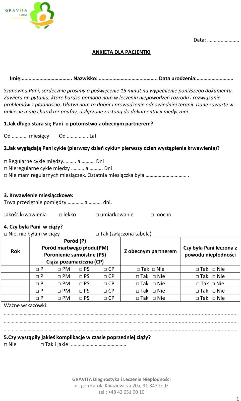 Dane zawarte w ankiecie mają charakter poufny, dołączone zostaną do dokumentacji medycznej. 1.Jak długo stara się Pani o potomstwo z obecnym partnerem? Od miesięcy Od. Lat 2.