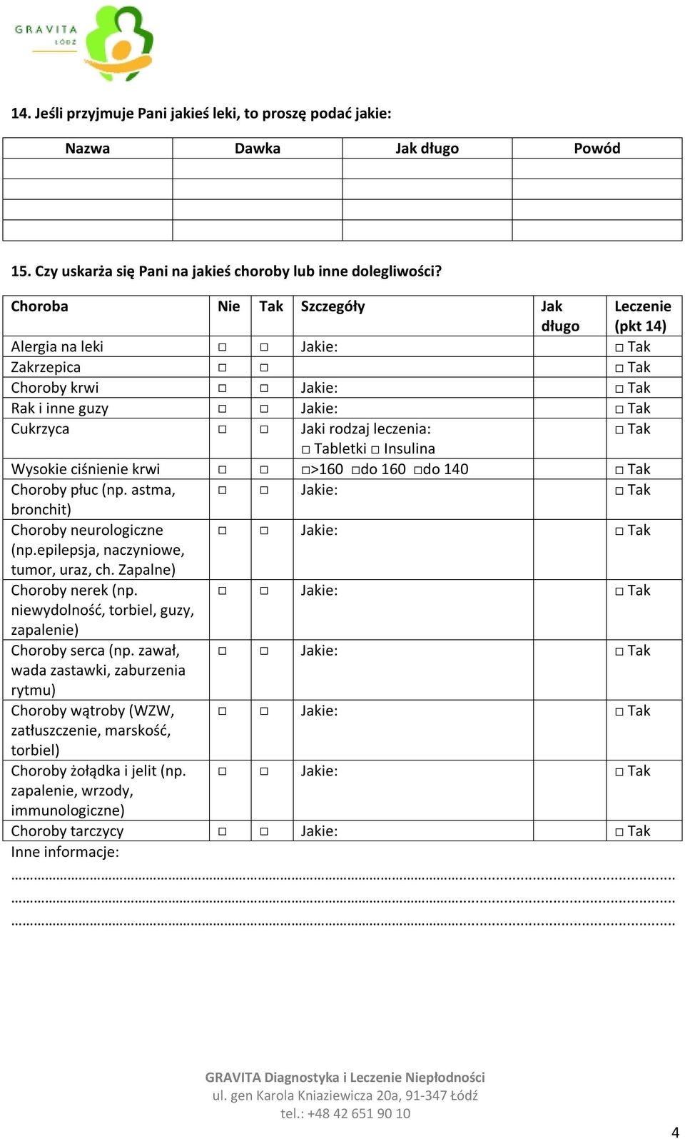 Wysokie ciśnienie krwi >160 do 160 do 140 Tak Choroby płuc (np. astma, Jakie: Tak bronchit) Choroby neurologiczne Jakie: Tak (np.epilepsja, naczyniowe, tumor, uraz, ch. Zapalne) Choroby nerek (np.