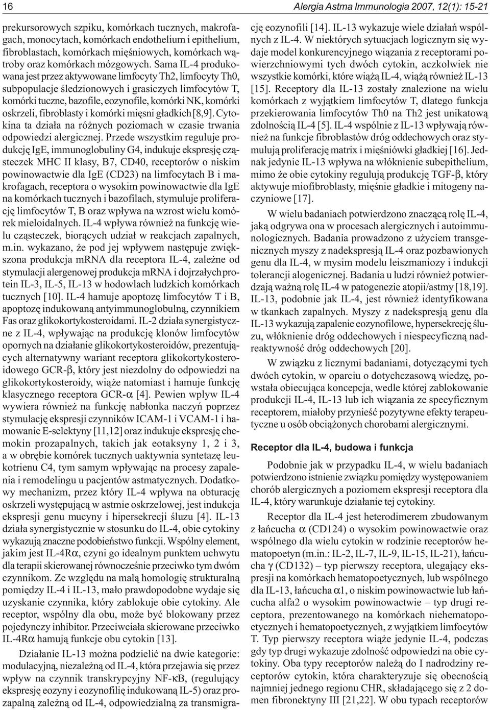 Sama IL-4 produkowana jest przez aktywowane limfocyty Th2, limfocyty Th0, subpopulacje œledzionowych i grasiczych limfocytów T, komórki tuczne, bazofile, eozynofile, komórki NK, komórki oskrzeli,