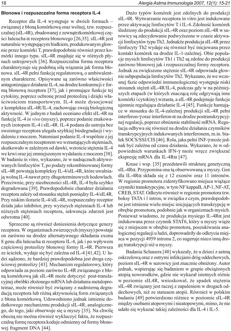 sil-4r jest naturalnie wystêpuj¹cym bia³kiem, produkowanym g³ownie przez komórki T, prawdopodobnie równie przez komórki innego typu. sil-4r znajduje siê w ró nych p³ynach ustrojowych [36].
