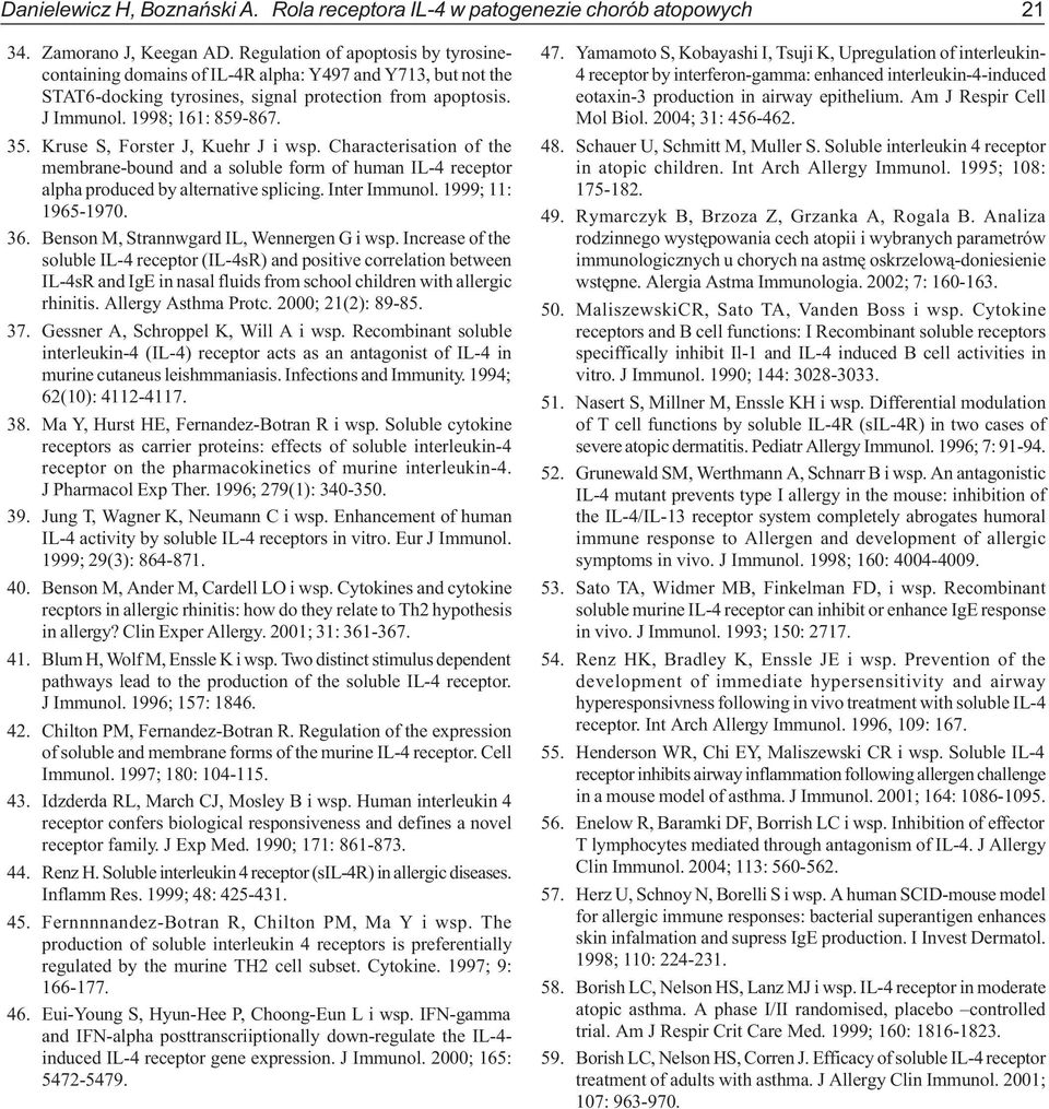 Kruse S, Forster J, Kuehr J i wsp. Characterisation of the membrane-bound and a soluble form of human IL-4 receptor alpha produced by alternative splicing. Inter Immunol. 1999; 11: 1965-1970. 36.