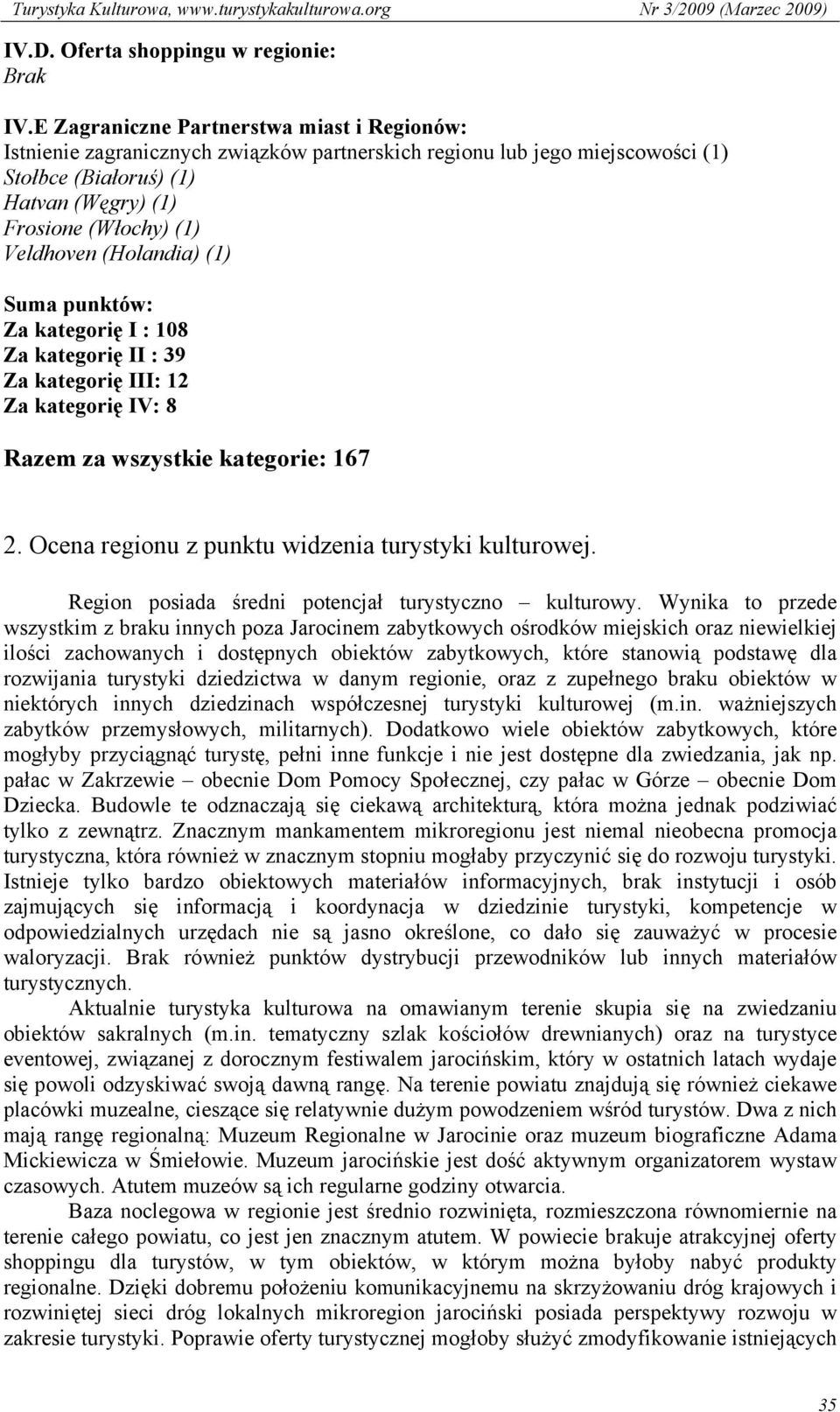 (Holandia) (1) Suma punktów: Za kategorię I : 108 Za kategorię II : 39 Za kategorię III: 12 Za kategorię IV: 8 Razem za wszystkie kategorie: 167 2.