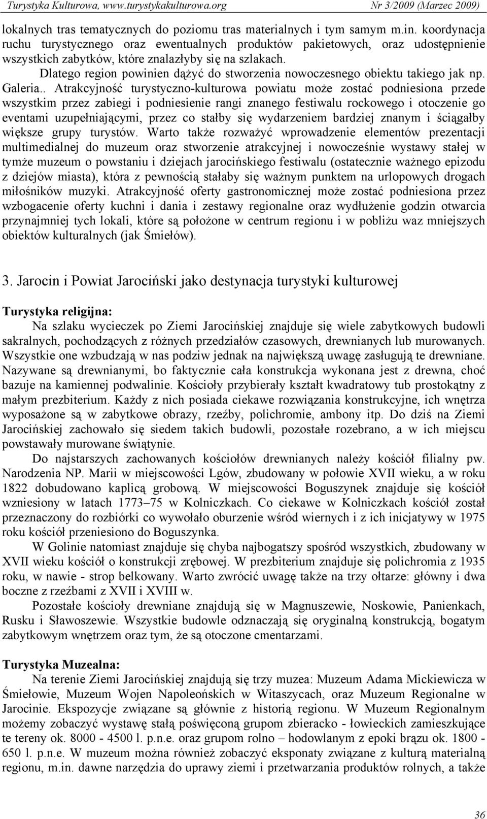 Dlatego region powinien dążyć do stworzenia nowoczesnego obiektu takiego jak np. Galeria.