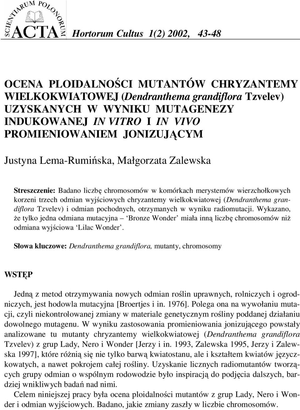 wielkokwiatowej (Dendranthema grandiflora Tzvelev) i odmian pochodnych, otrzymanych w wyniku radiomutacji.