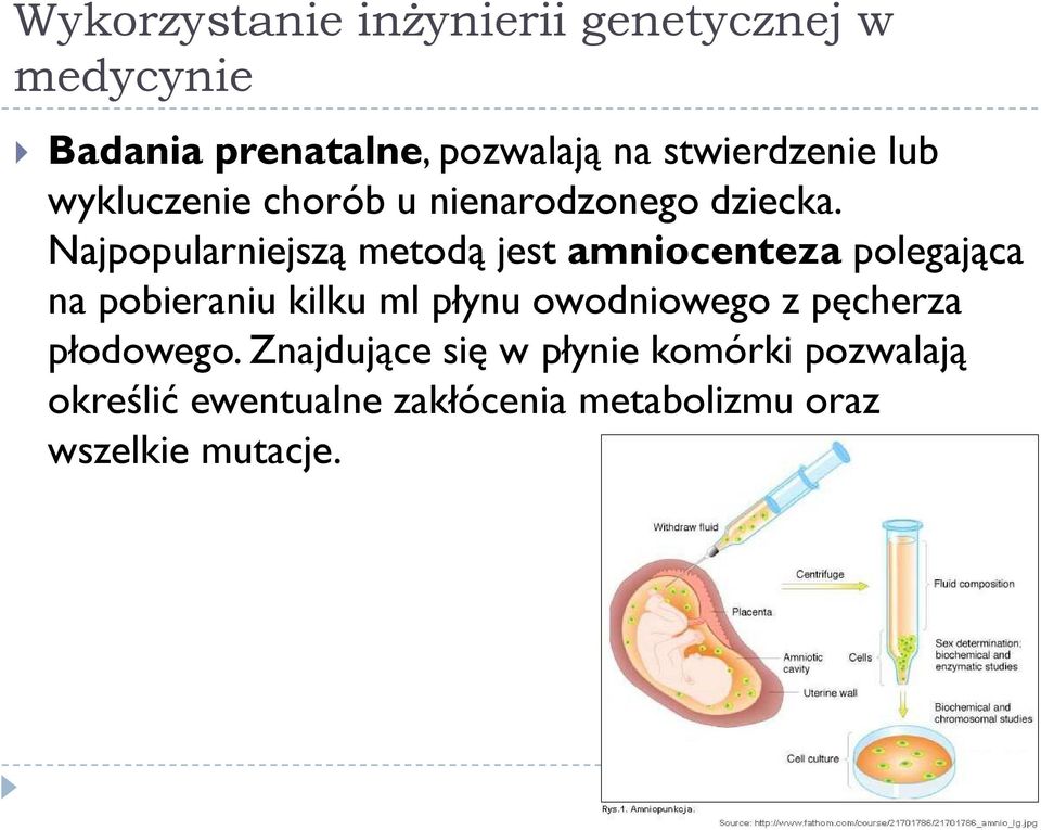 Najpopularniejszą metodą jest amniocenteza polegająca na pobieraniu kilku ml płynu