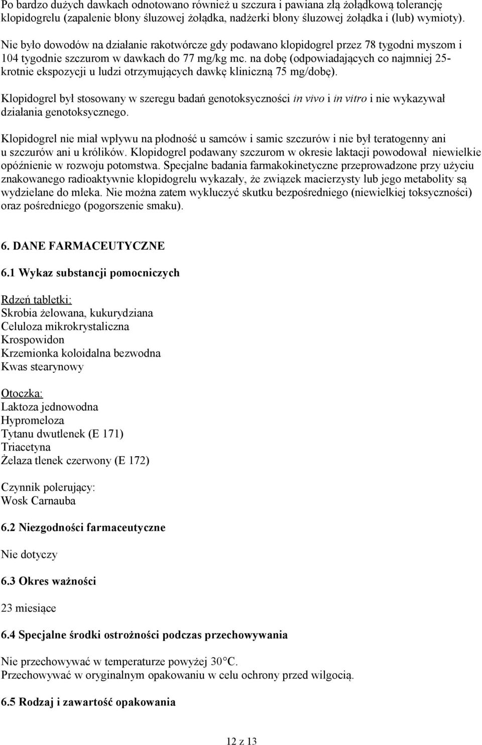 na dobę (odpowiadających co najmniej 25- krotnie ekspozycji u ludzi otrzymujących dawkę kliniczną 75 mg/dobę).