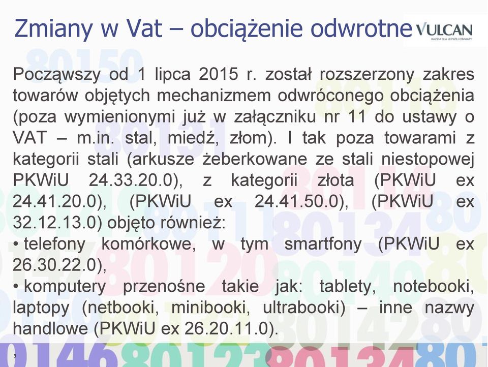 stal, miedź, złom). I tak poza towarami z kategorii stali (arkusze żeberkowane ze stali niestopowej PKWiU 24.33.20.0), z kategorii złota (PKWiU ex 24.41.