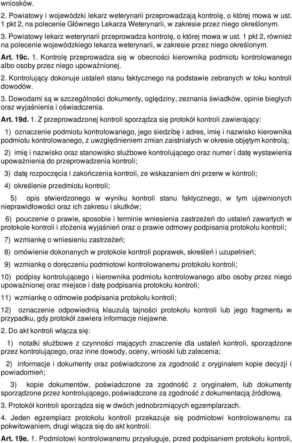 2. Kontrolujący dokonuje ustaleń stanu faktycznego na podstawie zebranych w toku kontroli dowodów. 3.