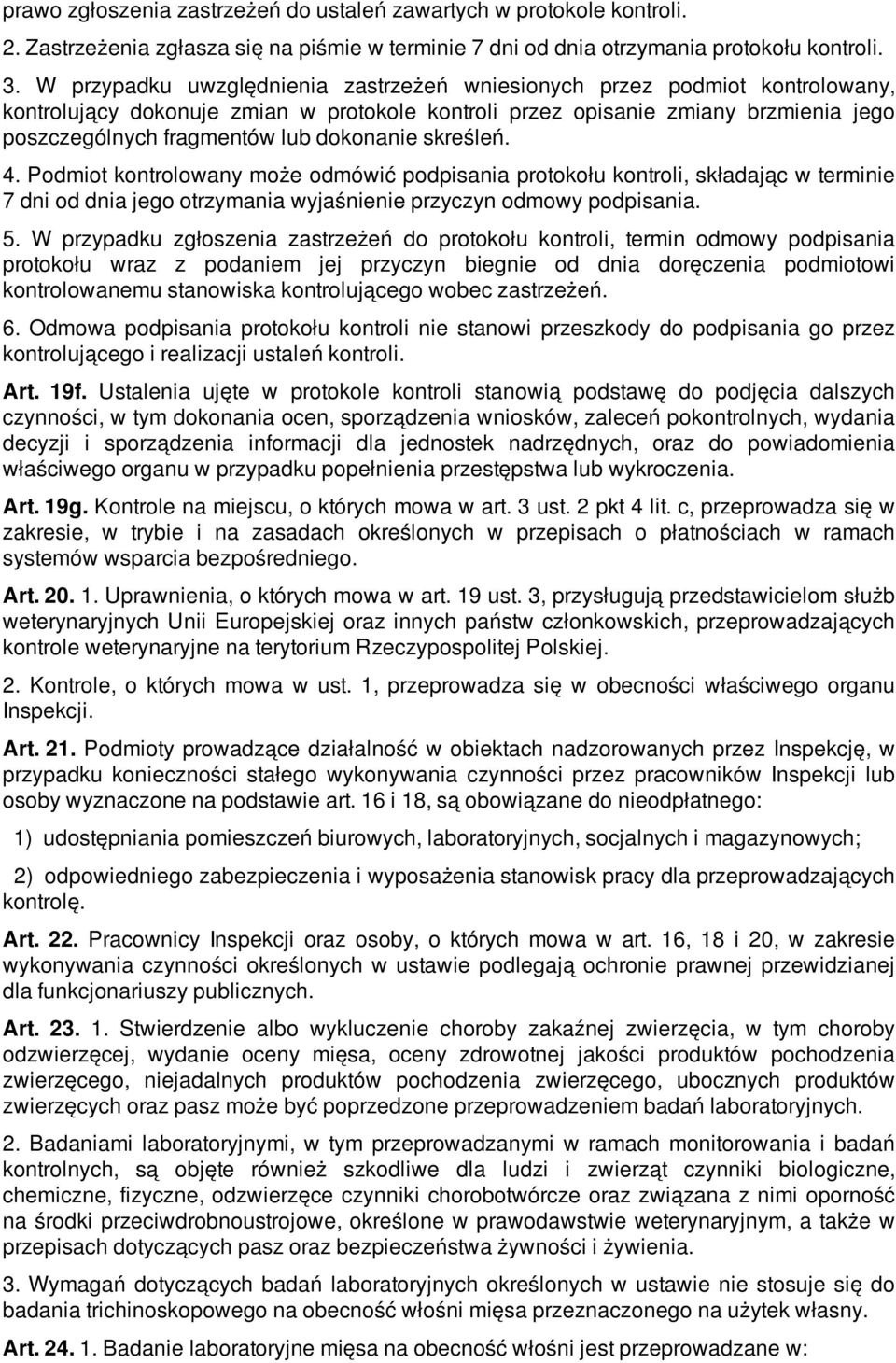 dokonanie skreśleń. 4. Podmiot kontrolowany może odmówić podpisania protokołu kontroli, składając w terminie 7 dni od dnia jego otrzymania wyjaśnienie przyczyn odmowy podpisania. 5.