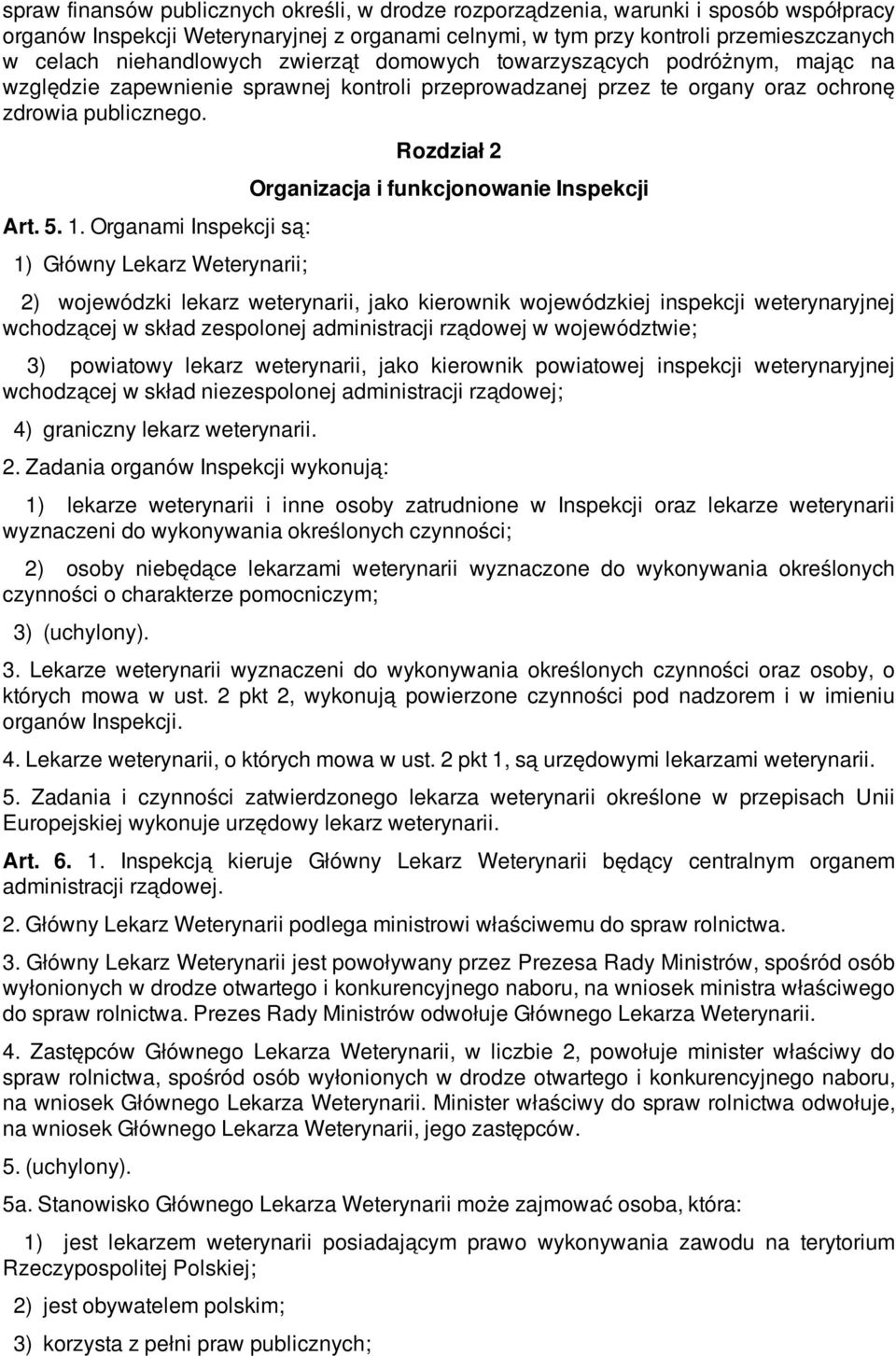 Organami Inspekcji są: 1) Główny Lekarz Weterynarii; Rozdział 2 Organizacja i funkcjonowanie Inspekcji 2) wojewódzki lekarz weterynarii, jako kierownik wojewódzkiej inspekcji weterynaryjnej