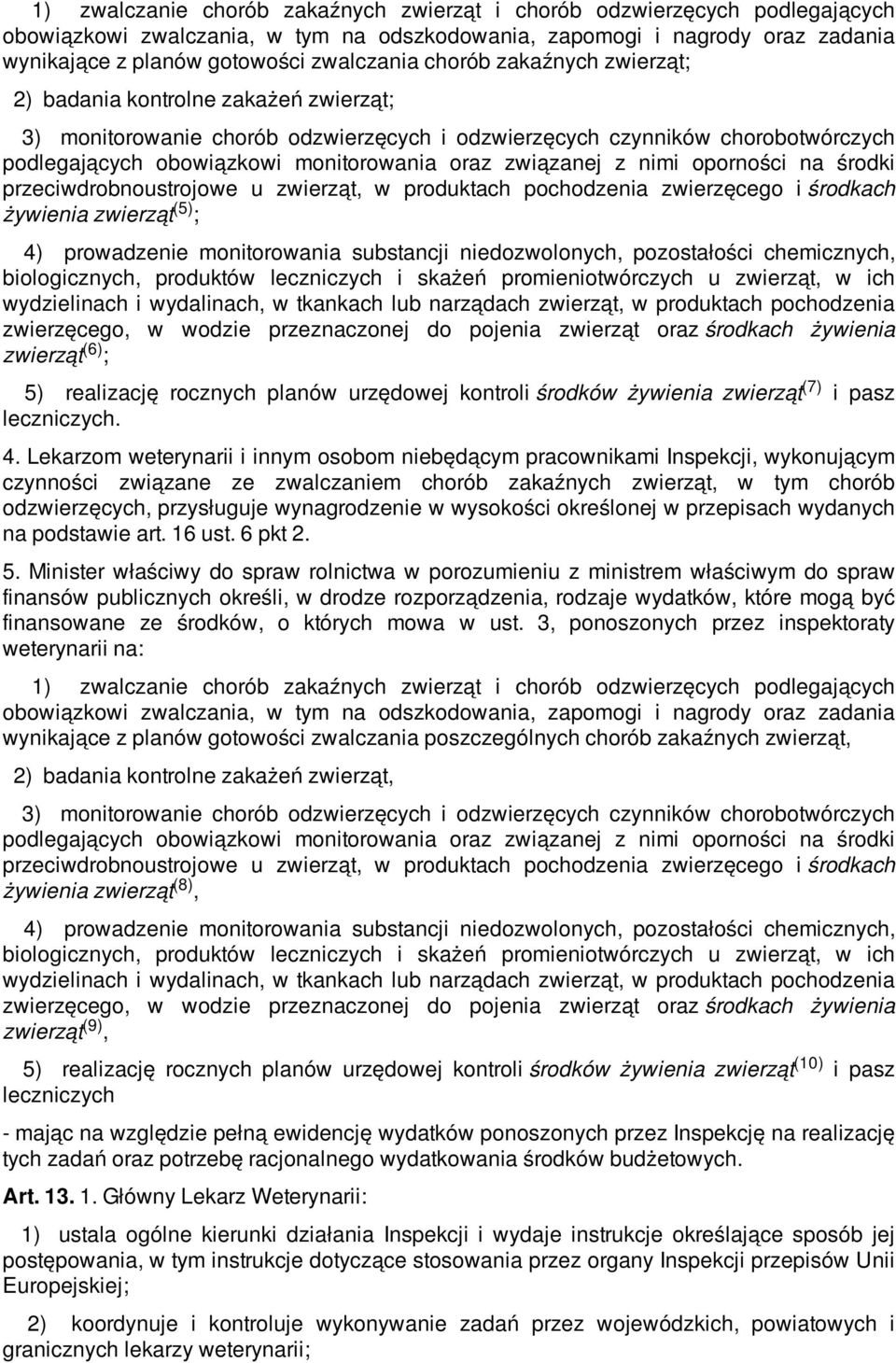 związanej z nimi oporności na środki przeciwdrobnoustrojowe u zwierząt, w produktach pochodzenia zwierzęcego i środkach (5) żywienia zwierząt ; 4) prowadzenie monitorowania substancji niedozwolonych,