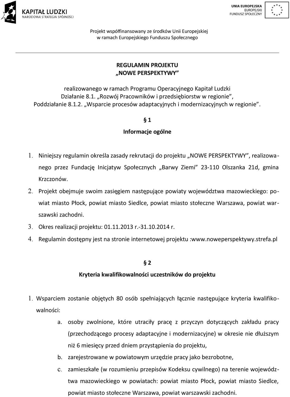 Niniejszy regulamin określa zasady rekrutacji do projektu NOWE PERSPEKTYWY, realizowanego przez Fundację Inicjatyw Społecznych Barwy Ziemi 23