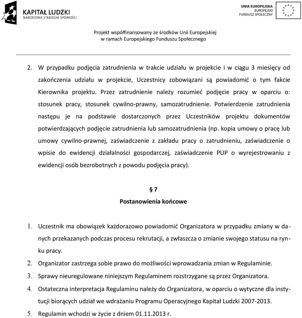 Potwierdzenie zatrudnienia następu je na podstawie dostarczonych przez Uczestników projektu dokumentów potwierdzających podjęcie zatrudnienia lub samozatrudnienia (np.