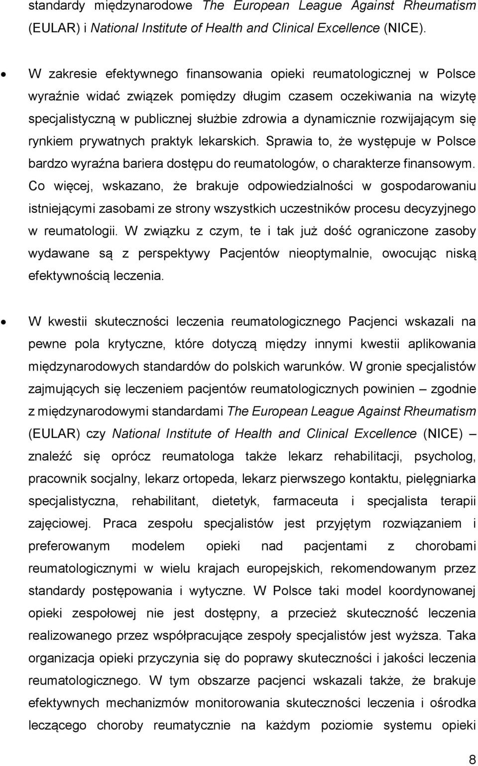 rozwijającym się rynkiem prywatnych praktyk lekarskich. Sprawia to, że występuje w Polsce bardzo wyraźna bariera dostępu do reumatologów, o charakterze finansowym.