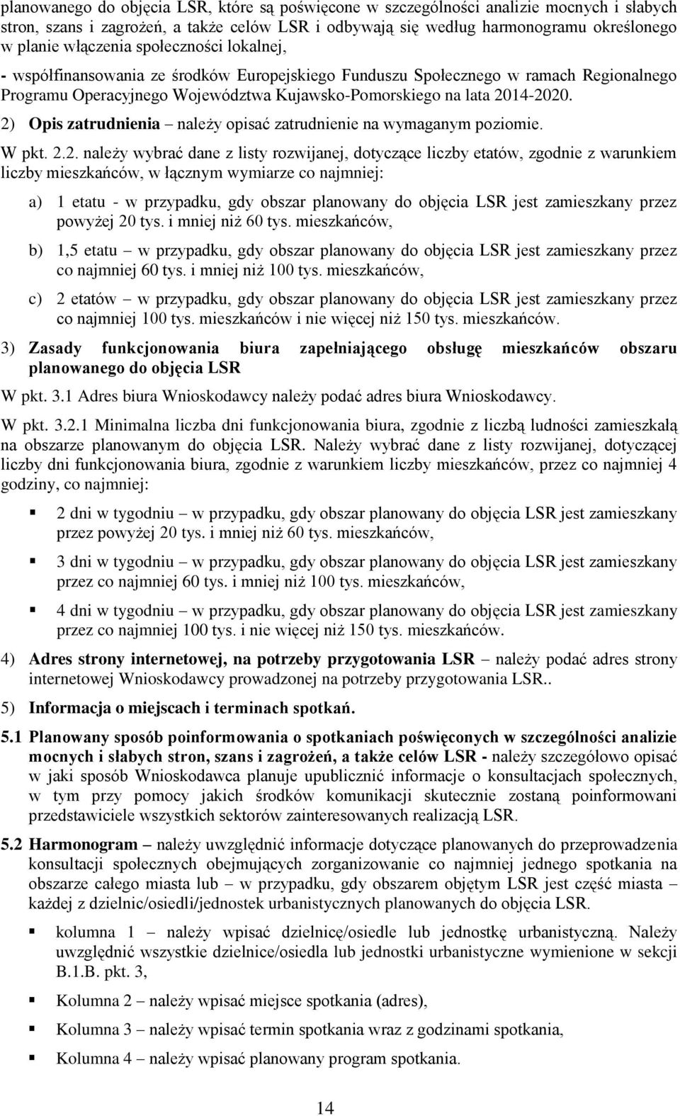 2) Opis zatrudnienia należy opisać zatrudnienie na wymaganym poziomie. W pkt. 2.2. należy wybrać dane z listy rozwijanej, dotyczące liczby etatów, zgodnie z warunkiem liczby mieszkańców, w łącznym