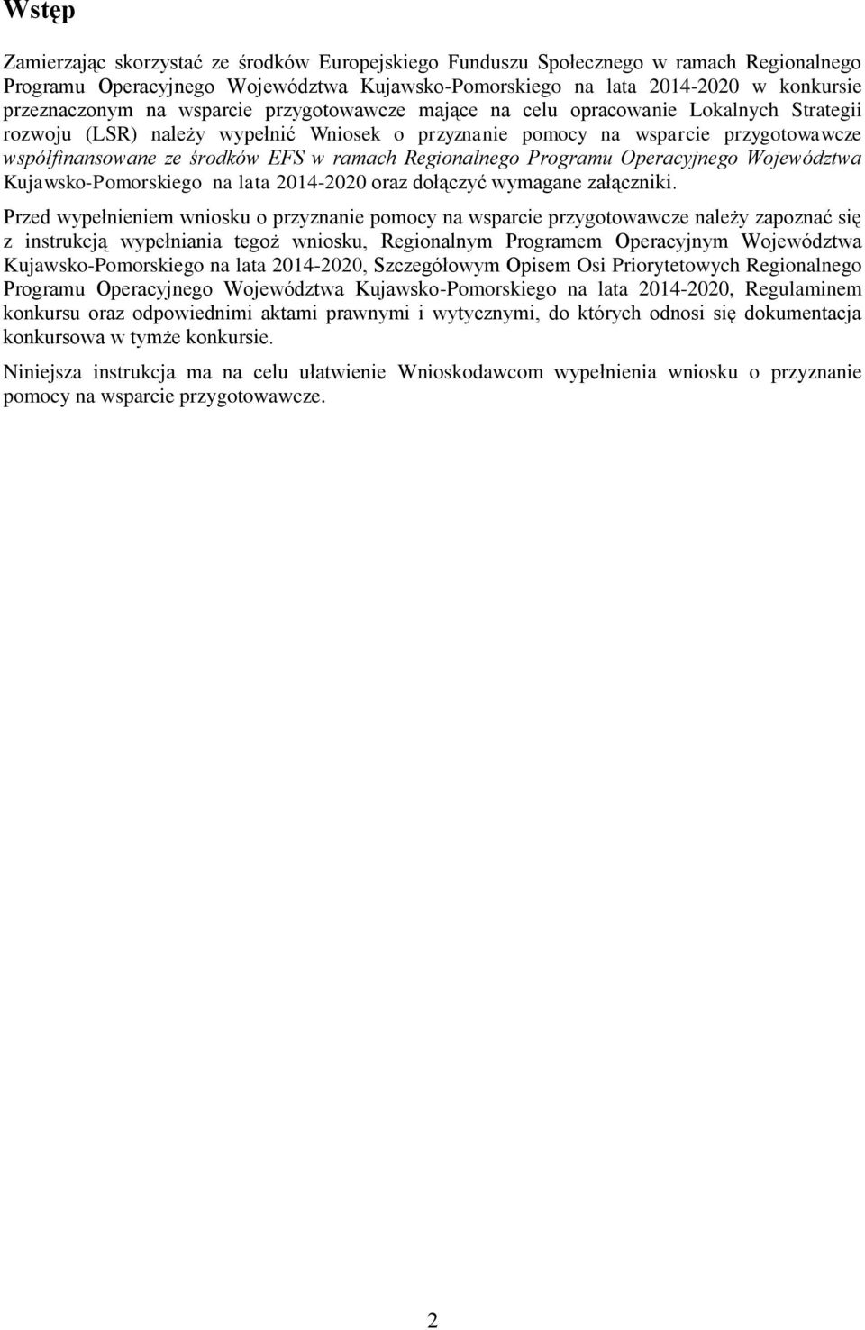 Regionalnego Programu Operacyjnego Województwa Kujawsko-Pomorskiego na lata 2014-2020 oraz dołączyć wymagane załączniki.
